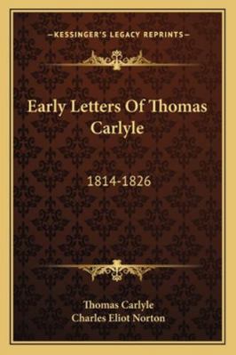 Early Letters Of Thomas Carlyle: 1814-1826 1163109819 Book Cover