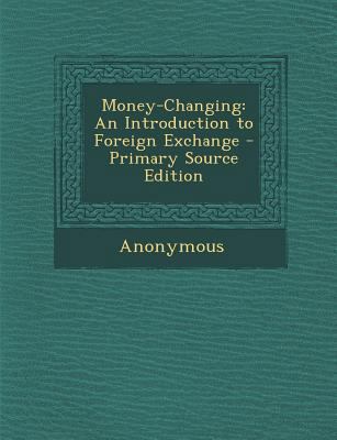 Money-Changing: An Introduction to Foreign Exch... 1287737218 Book Cover