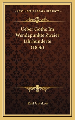 Ueber Gothe Im Wendepunkte Zweier Jahrhunderte ... [German] 116785845X Book Cover