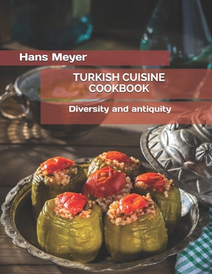 Turkish Cuisine Cookbook: Diversity and antiquity B0977K7XSK Book Cover