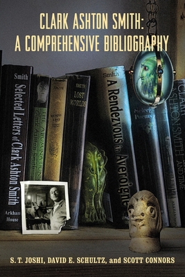 Clark Ashton Smith: A Comprehensive Bibliography 1614982422 Book Cover