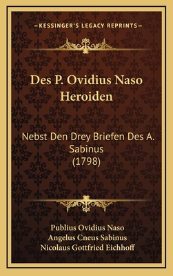 Des P. Ovidius Naso Heroiden: Nebst Den Drey Br... [German] 1166096688 Book Cover