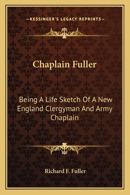 Chaplain Fuller: Being A Life Sketch Of A New E... 1163621498 Book Cover