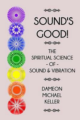 Sound's Good!: The Spiritual Science of Sound a... 1497477719 Book Cover