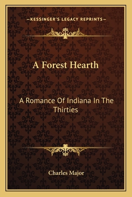 A Forest Hearth: A Romance Of Indiana In The Th... 1162795182 Book Cover