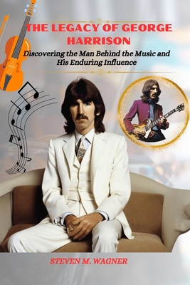 The Legacy of George Harrison: Discovering the ... B0CWV84PLN Book Cover