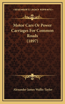 Motor Cars or Power Carriages for Common Roads ... 1164317229 Book Cover