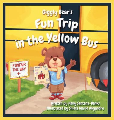 Giggly Bear's Fun Trip in The Yellow Bus 0997753048 Book Cover