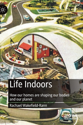 Life Indoors: How Our Homes Are Shaping Our Bod... 9811651752 Book Cover