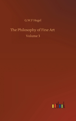 The Philosophy of Fine Art: Volume 3 3752406615 Book Cover