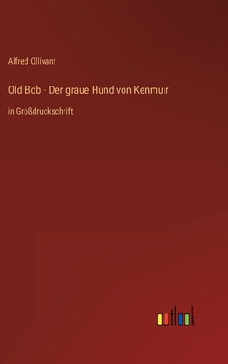 Old Bob - Der graue Hund von Kenmuir: in Großdr... [German] 3368287877 Book Cover