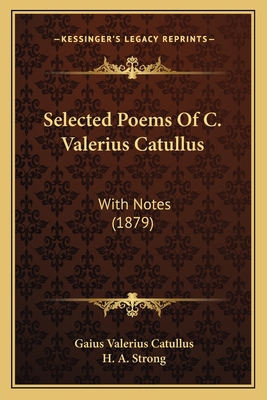 Selected Poems Of C. Valerius Catullus: With No... 1165766663 Book Cover