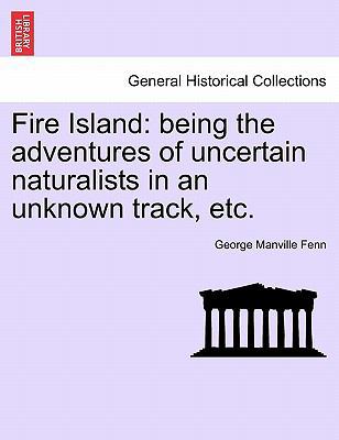 Fire Island: Being the Adventures of Uncertain ... 1241224161 Book Cover