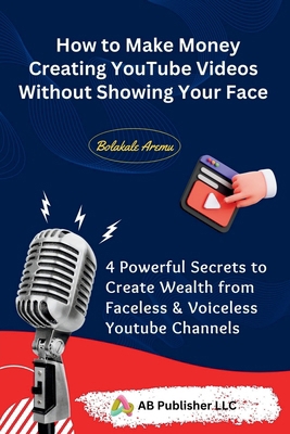 How to Make Money Creating YouTube Videos Witho... B0CX79GXPL Book Cover