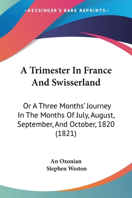 A Trimester In France And Swisserland: Or A Thr... 1104602636 Book Cover