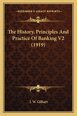 The History, Principles And Practice Of Banking... 1164077325 Book Cover