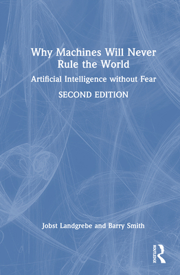 Why Machines Will Never Rule the World: Artific... 1032946911 Book Cover
