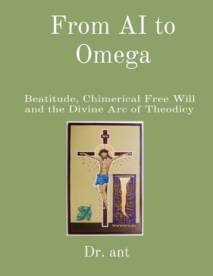 From AI to Omega: Beatitude, Chimerical Free Wi... B0CW4W4LV8 Book Cover