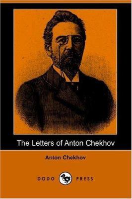 The Letters of Anton Chekhov (Dodo Press) 1406508004 Book Cover