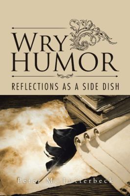 Wry Humor: Reflections as a Side Dish 1496991141 Book Cover