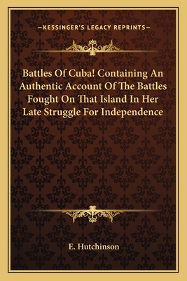 Battles Of Cuba! Containing An Authentic Accoun... 1163707678 Book Cover