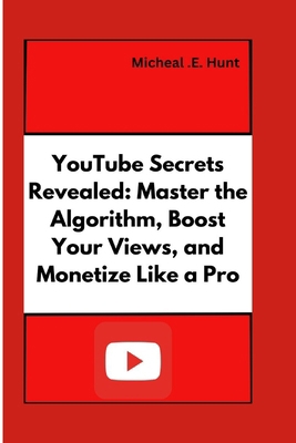 YouTube Secrets Revealed: Master the Algorithm,... B0DD777LWT Book Cover
