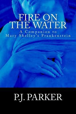 Fire on the Water: A Companion to Mary Shelley'... 1534904298 Book Cover