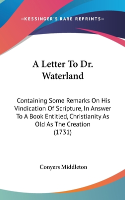 A Letter To Dr. Waterland: Containing Some Rema... 1436545374 Book Cover
