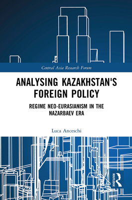 Analysing Kazakhstan's Foreign Policy: Regime n... 1032400285 Book Cover