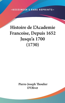 Histoire de L'Academie Francoise, Depuis 1652 J... [French] 1104824787 Book Cover