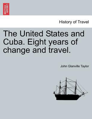 The United States and Cuba. Eight Years of Chan... 1241312869 Book Cover