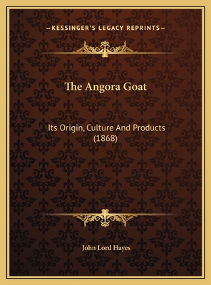 The Angora Goat: Its Origin, Culture And Produc... 116957324X Book Cover