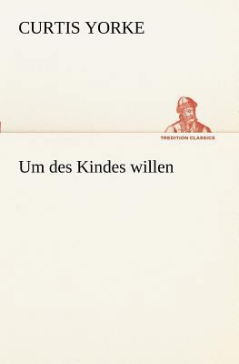 Um Des Kindes Willen [German] 3842411480 Book Cover