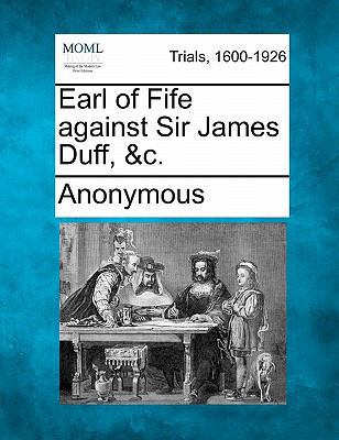 Earl of Fife Against Sir James Duff, &C. 1241411034 Book Cover