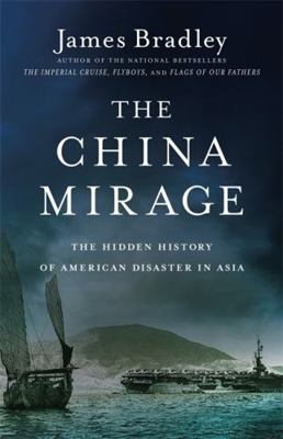 The China Mirage: The Hidden History of America... 0316196681 Book Cover