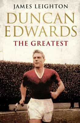 Duncan Edwards: The Greatest 0857207822 Book Cover