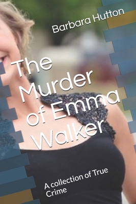 Paperback The Murder of Emma Walker: A collection of True Crime Book