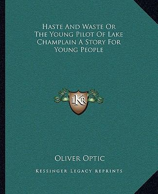 Haste And Waste Or The Young Pilot Of Lake Cham... 1162665351 Book Cover