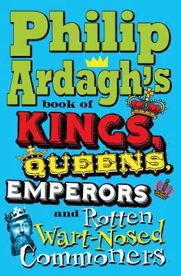 Philip Ardagh's Book of Kings, Queens, Emperors... 0330471732 Book Cover