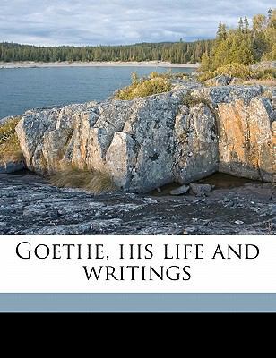 Goethe, His Life and Writings 1177943123 Book Cover