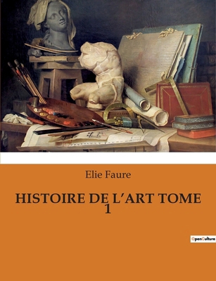Histoire de l'Art Tome 1: L'art à travers les â... [French] B0BSVSMLFL Book Cover