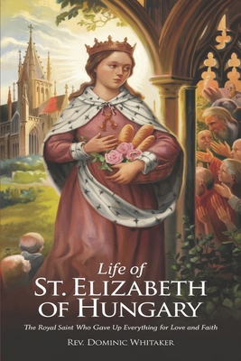 Life of St. Elizabeth of Hungary: The Royal Sai... B0DMNQQTZC Book Cover