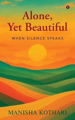 Alone, Yet beautiful: When Silence Speaks B0FVMFCMQC Book Cover