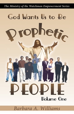 God Wants Us to Be Prophetic People Vol.1: The ... 0978867580 Book Cover