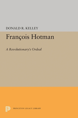 Francois Hotman: A Revolutionary's Ordeal 0691646198 Book Cover
