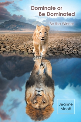 Dominate or Be Dominated: Be the Winner 1489745149 Book Cover