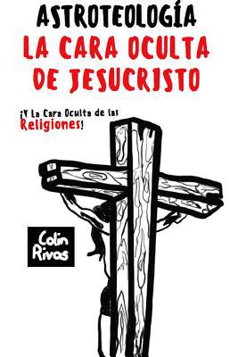 Astroteolog?a: La Cara Oculta de Jesucristo Y L... [Spanish] 0359680666 Book Cover