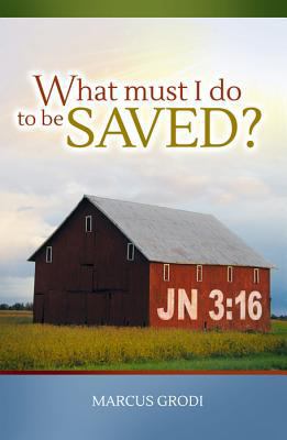 What Must I Do to Be Saved? 0983082960 Book Cover