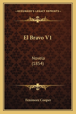 El Bravo V1: Novela (1854) [Spanish] 1168429714 Book Cover