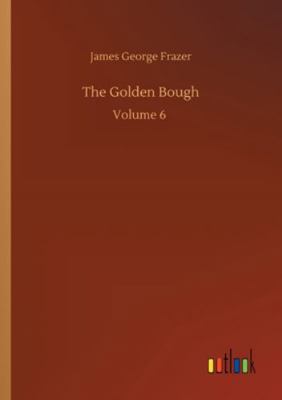 The Golden Bough: Volume 6 3752335750 Book Cover